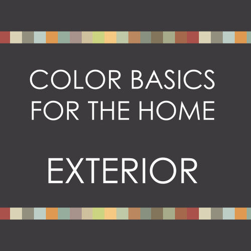 Color Basics for the Home--EXTERIOR  SPRING 2021