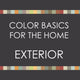 Color Basics for the Home--EXTERIOR  FALL 2021